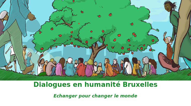 Echanger pour changer le monde. dialogues en humanité Bruxelles.