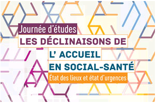 Les déclinaisons de l'accueil en social-santé. Journée d'études